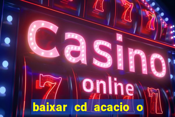 baixar cd acacio o ferinha da bahia vol 1